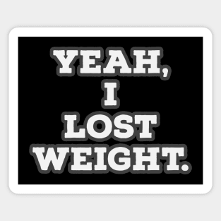 Yeah, I lost weight. Sticker